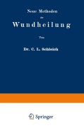 Cover-Bild zum Titel 'Neue Methoden der Wundheilung' von 'Carl Ludwig Schleich'