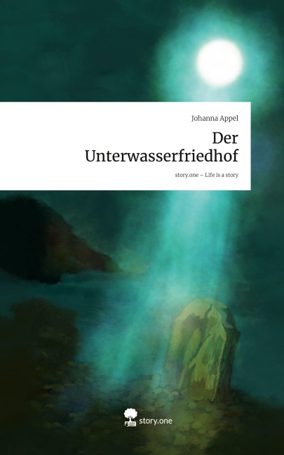 Der Unterwasserfriedhof. Life is a Story - story.one - Johanna Appel