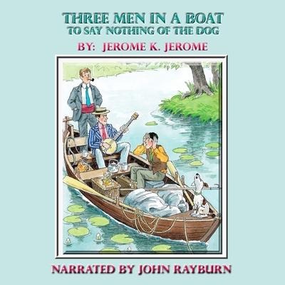 Three Men in a Boat Lib/E: To Say Nothing of the Dog - Jerome K. Jerome