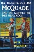 Cover-Bild zum Titel 'Der Kopfgeldjäger #85: McQuade und die Schwester des Bravados' von 'Pete Hackett'
