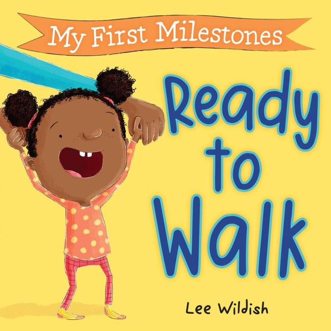 My First Milestones: Ready to Walk - Lee Wildish