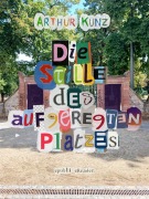 Cover-Bild zum Titel 'Die Stille des aufgeregten Platzes' von 'Arthur Kunz'