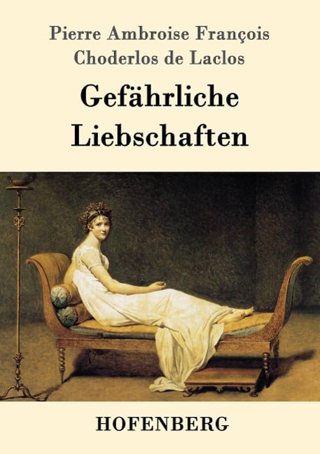 Gefährliche Liebschaften - Pierre Ambroise François Choderlos de Laclos