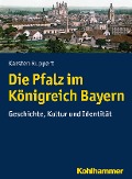 Cover-Bild zum Titel 'Die Pfalz im Königreich Bayern' von 'Karsten Ruppert'