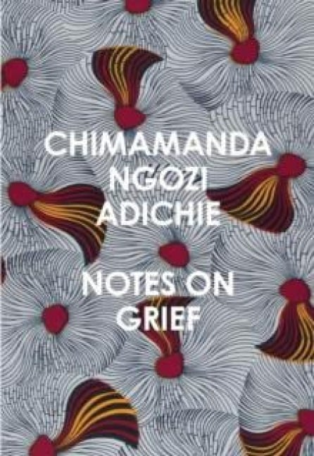 Notes on Grief - Chimamanda Ngozi Adichie