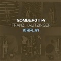 Gomberg III-V-Airplay - Franz Hautzinger