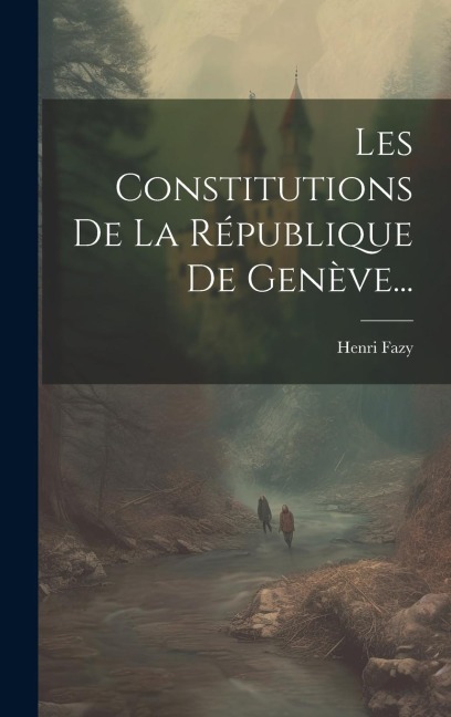 Les Constitutions De La République De Genève... - Henri Fazy