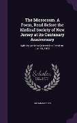 Cover-Bild zum Titel 'The Microcosm. A Poem, Read Before the Medical Society of New Jersey at its Centenary Anniversary: With the Address Delivered as President, Jan. 24, 1' von 'Abraham Coles'