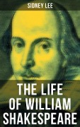 THE LIFE OF WILLIAM SHAKESPEARE - Sidney Lee