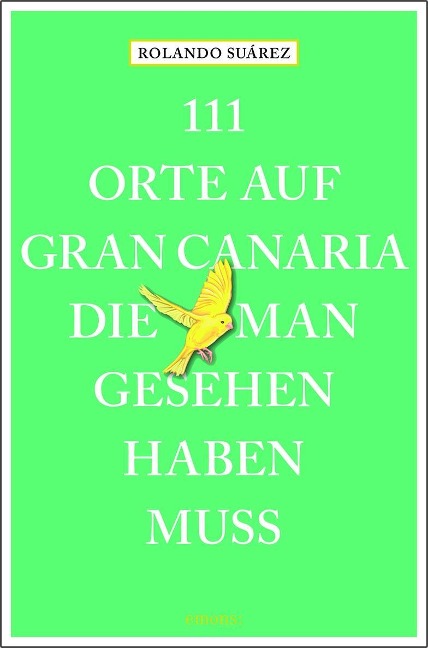 111 Orte auf Gran Canaria, die man gesehen haben muss - Rolando G. Suárez