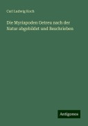 Die Myriapoden Getreu nach der Natur abgebildet und Beschrieben - Carl Ludwig Koch