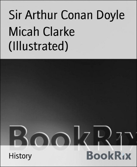 Micah Clarke (Illustrated) - Arthur Conan Doyle