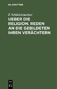 Cover-Bild zum Titel 'Ueber die Religion. Reden an die Gebildeten ihren Verächtern' von 'F. Schleiermacher'
