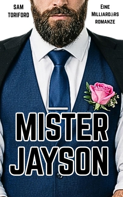 Mister Jayson: Eine Milliardärsromanze (Milliardärs-Männer, #3) - Sam Toriford