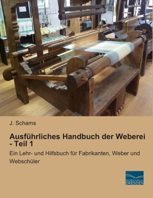 Ausführliches Handbuch der Weberei - Teil 1 - J. Schams