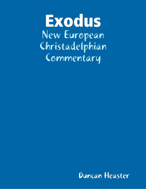 Exodus: New European Christadelphian Commentary - Duncan Heaster
