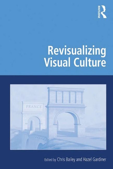 Revisualizing Visual Culture - Chris Bailey, Hazel Gardiner