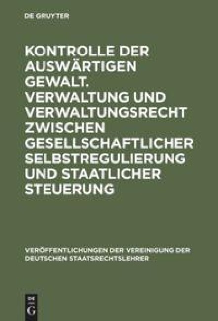 Kontrolle der auswärtigen Gewalt. Verwaltung und Verwaltungsrecht zwischen gesellschaftlicher Selbstregulierung und staatlicher Steuerung - 