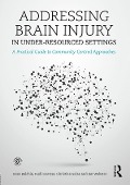 Cover-Bild zum Titel 'Addressing Brain Injury in Under-Resourced Settings' von 'Ross Balchin, Rudi Coetzer, Christian Salas, Janice Webster'