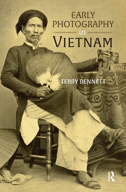 Early Photography in Vietnam - Terry Bennett