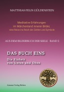 DAS BUCH EINS; Die Märchen vom Froschkönig und vom Eisenhans; Der goldene Ball; Märchenmeditationen; Der Magier als Aleph im Tarot; - Matthias Felix Güldenstein