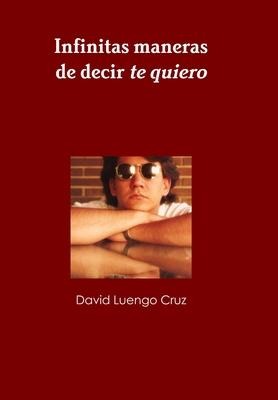 Infinitas maneras de decir te quiero - David Luengo Cruz