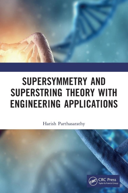Supersymmetry and Superstring Theory with Engineering Applications - Harish Parthasarathy