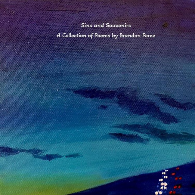 Sins and Souvenirs: A Collection of Poems - Brandon Perez