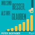 Wir sind besser, als wir glauben (Ungekürzt) - Peter Bofinger