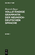 Cover-Bild zum Titel 'Heinrich Bauer: Vollständige Grammatik der neuhochdeutschen Sprache. Band 1' von 'Heinrich Bauer'