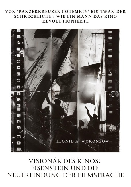 Visionär des Kinos: Eisenstein und die Neuerfindung der Filmsprache - Leonid A. Woronzow