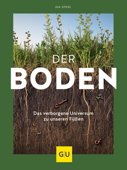 Der Boden - das verborgene Universum zu unseren Füßen - Ina Sperl