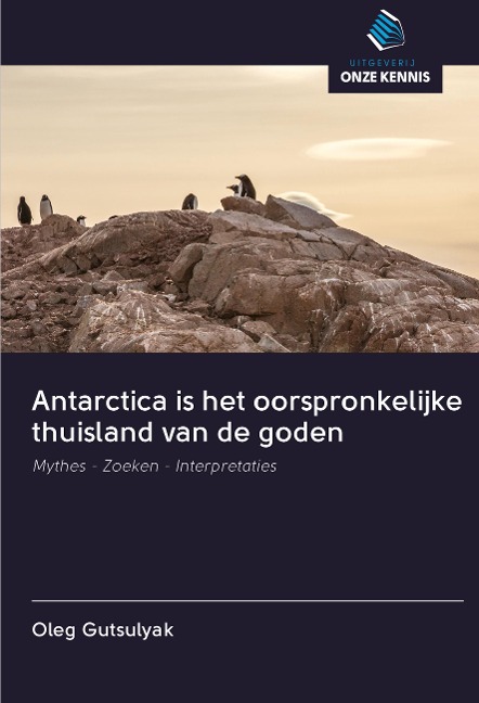 Antarctica is het oorspronkelijke thuisland van de goden - Oleg Gutsulyak