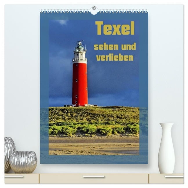 Texel sehen und verlieben (hochwertiger Premium Wandkalender 2026 DIN A2 hoch), Kunstdruck in Hochglanz - Ralf Eckert