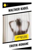 Cover-Bild zum Titel 'Erotik-Romane' von 'Walther Kabel'