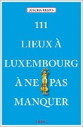 Cover-Bild zum Titel '111 Lieux à Luxembourg à ne pas manquer' von 'Joscha Remus'