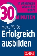 Cover-Bild zum Titel '30 Minuten Erfolgreich ausbilden' von 'Marco Weißer'