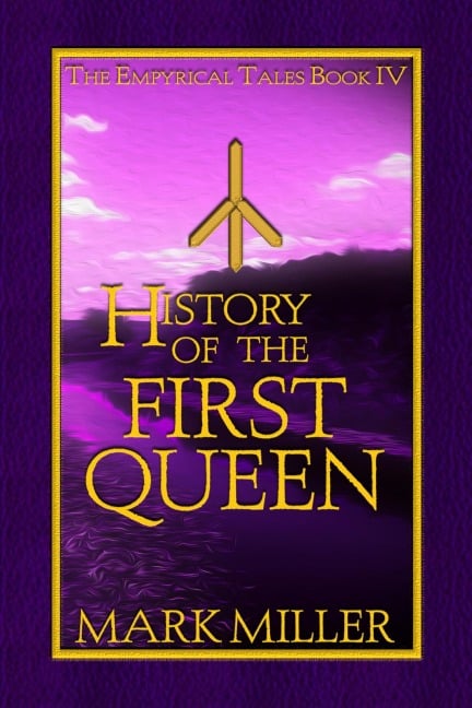 History of the First Queen (The Empyrical Tales, #4) - Mark Miller