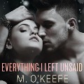 Everything I Left Unsaid - M. O'Keefe