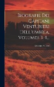 Cover-Bild zum Titel 'Biografie Dei Capitani Venturieri Dell'umbria, Volumes 3-4...' von 'Ariodante Fabretti'