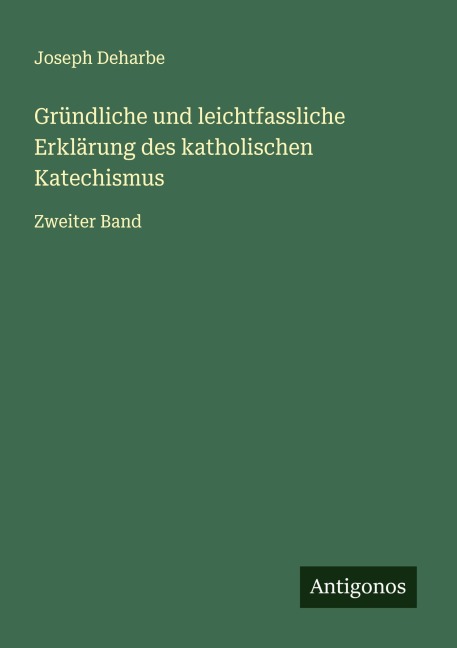 Gründliche und leichtfassliche Erklärung des katholischen Katechismus - Joseph Deharbe