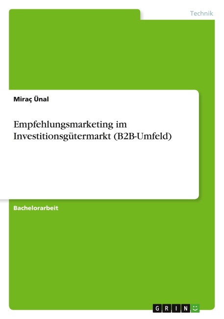 Empfehlungsmarketing im Investitionsgütermarkt (B2B-Umfeld) - Miraç Ünal