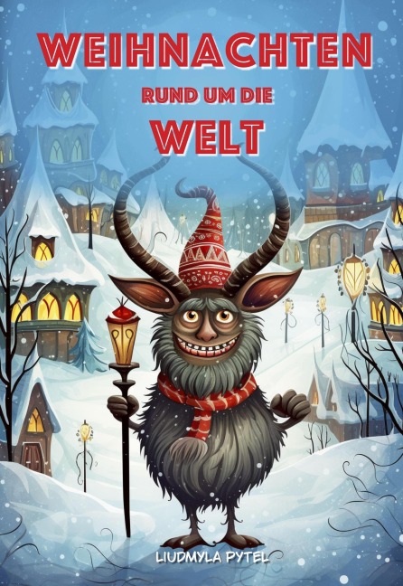 Weihnachten Rund Um Die Welt: Festliche Geschichten und Bräuche für Kinder  farbig illustriert - Liudmyla Pytel