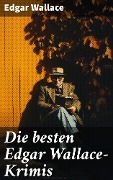 Cover-Bild zum Titel 'Die besten Edgar Wallace-Krimis' von 'Edgar Wallace'