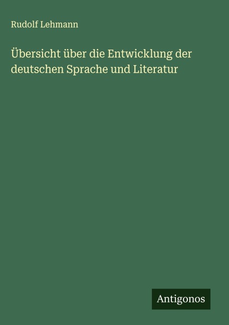 Übersicht über die Entwicklung der deutschen Sprache und Literatur - Rudolf Lehmann