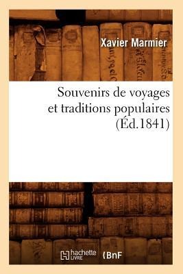 Souvenirs de Voyages Et Traditions Populaires (Éd.1841) - Xavier Marmier