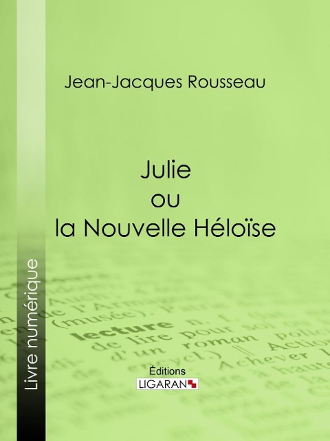 Julie ou la Nouvelle Héloïse - Jean-Jacques Rousseau, Ligaran