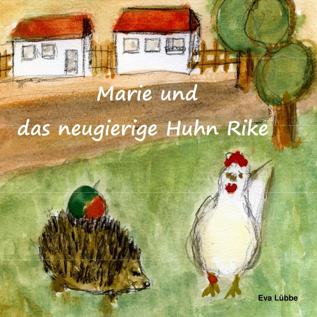 Marie und das neugierige Huhn Rike - Eva Lübbe