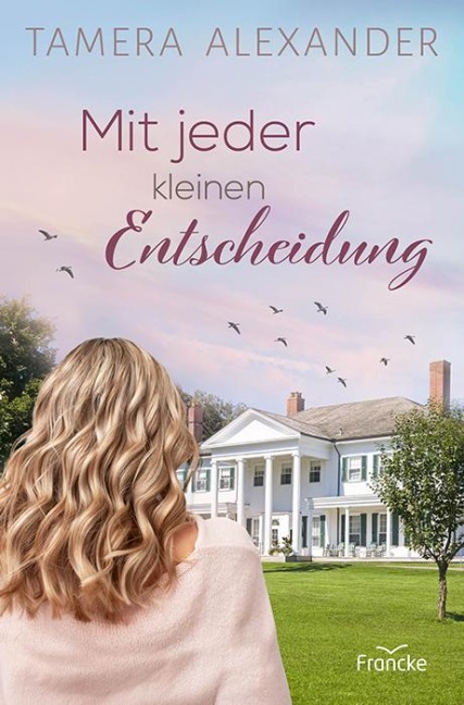 Mit jeder kleinen Entscheidung - Tamera Alexander