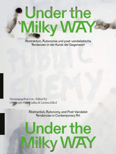 Under the Milky Way. Abstraktion, Autonomie und post-vandalistische Tendenzen in der Kunst der Gegenwart - 